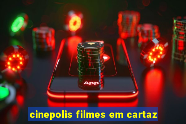 cinepolis filmes em cartaz